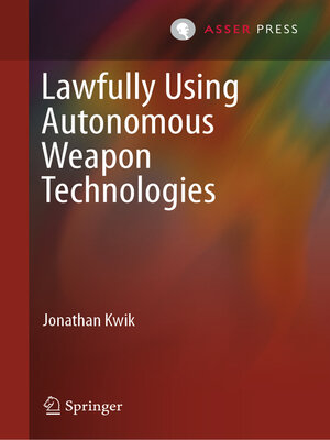 cover image of Lawfully Using Autonomous Weapon Technologies